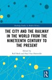 The City and the Railway in the World from the Nineteenth Century to the Present (eBook, PDF)