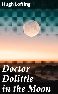 Doctor Dolittle in the Moon (eBook, ePUB) - Lofting, Hugh