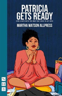 Patricia Gets Ready (for a date with the man that used to hit her) (NHB Modern Plays) (eBook, ePUB) - Watson Allpress, Martha