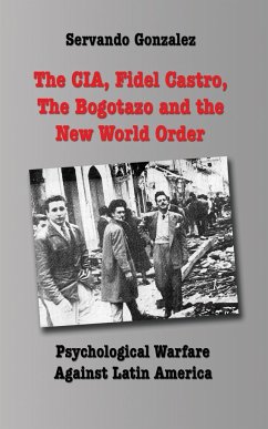 The CIA, Fidel Castro, the Bogotazo and the New World Order - Gonzalez, Servando