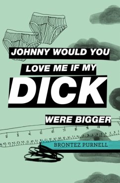 Johnny Would You Love Me If My Dick Were Bigger - Purnell, Brontez