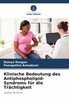 Klinische Bedeutung des Antiphospholipid-Syndroms für die Trächtigkeit - Rangan, Ramya;Annadurai, Poongothai