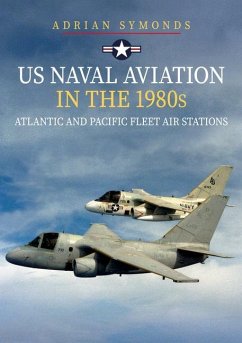 US Naval Aviation in the 1980s: Atlantic and Pacific Fleet Air Stations - Symonds, Adrian