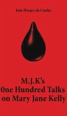 M.J.K's One Hundred Talks on Mary Jane Kelly