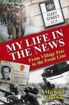 My Life in the News: From Village Fete to Front Line - Clayton, Michael