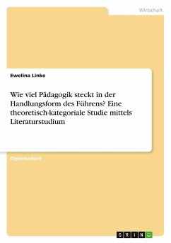 Wie viel Pädagogik steckt in der Handlungsform des Führens? Eine theoretisch-kategoriale Studie mittels Literaturstudium - Linke, Ewelina