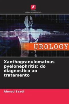 Xanthogranulomatous pyelonephritis: do diagnóstico ao tratamento - Saadi, Ahmed