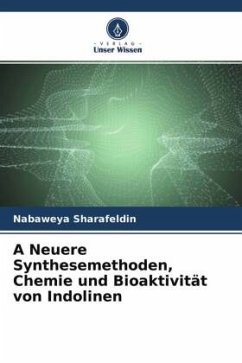 A Neuere Synthesemethoden, Chemie und Bioaktivität von Indolinen - Sharafeldin, Nabaweya