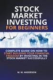 Stock Market Investing for Beginners I Complete Guide on How to Start Building Your Financial Freedom by Investing in the Stock Market Successfully