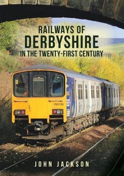 Railways of Derbyshire in the Twenty-First Century - Jackson, John