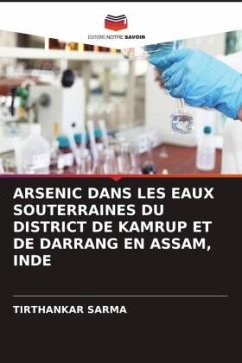 ARSENIC DANS LES EAUX SOUTERRAINES DU DISTRICT DE KAMRUP ET DE DARRANG EN ASSAM, INDE - Sarma, Tirthankar