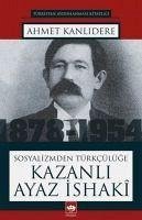 Sosyalizmden Türkcülüge Kazanli Ayaz Isaki - Kanlidere, Ahmet