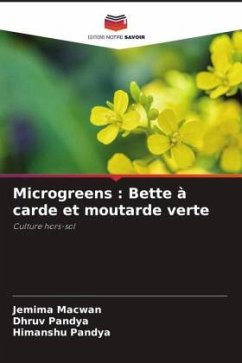 Microgreens : Bette à carde et moutarde verte - Macwan, Jemima;Pandya, Dhruv;Pandya, Himanshu