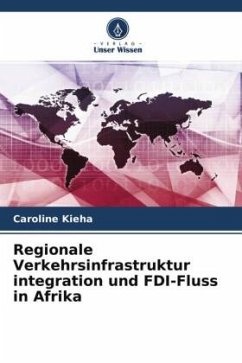 Regionale Verkehrsinfrastruktur integration und FDI-Fluss in Afrika - Kieha, Caroline