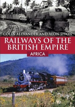 Railways of the British Empire: Africa - Alexander, Colin; Siton, Alon