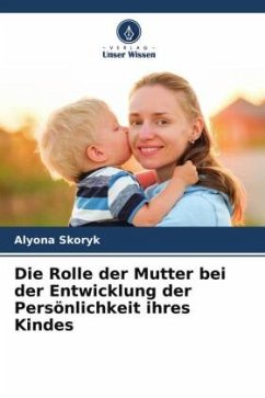 Die Rolle der Mutter bei der Entwicklung der Persönlichkeit ihres Kindes - Skoryk, Alyona