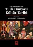 Türk Dünyasi Kültür Tarihi - Kemaloglu, Ilyas; Kanlidere, Ahmet