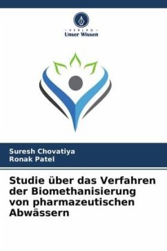 Studie über das Verfahren der Biomethanisierung von pharmazeutischen Abwässern - Chovatiya, Suresh;Patel, Ronak