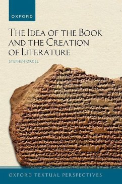 The Idea of the Book and the Creation of Literature - Orgel, Stephen (J. E. Reynolds Professor in Humanities, J. E. Reynol
