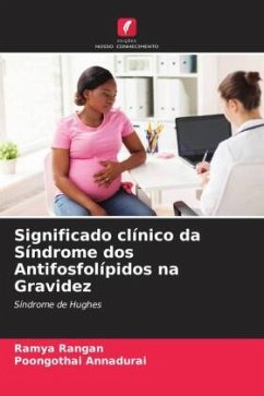 Significado clínico da Síndrome dos Antifosfolípidos na Gravidez - Rangan, Ramya;Annadurai, Poongothai