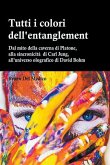 Tutti i colori dell'entanglement. Dal mito della caverna all'universo olografico. Itinerario logico tra apparenza e realtà, strane coincidenze, sincronicità, non-località quantistica