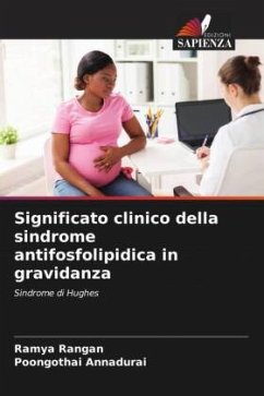 Significato clinico della sindrome antifosfolipidica in gravidanza - Rangan, Ramya;Annadurai, Poongothai