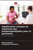 Signification clinique du syndrome des antiphospholipides pour la grossesse