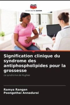 Signification clinique du syndrome des antiphospholipides pour la grossesse - Rangan, Ramya;Annadurai, Poongothai