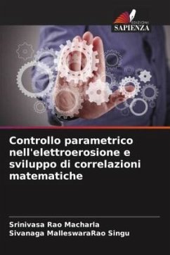 Controllo parametrico nell'elettroerosione e sviluppo di correlazioni matematiche - Macharla, Srinivasa Rao;Singu, Sivanaga MalleswaraRao