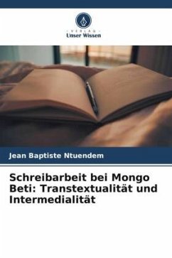 Schreibarbeit bei Mongo Beti: Transtextualität und Intermedialität - Ntuendem, Jean Baptiste