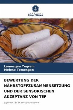 BEWERTUNG DER NÄHRSTOFFZUSAMMENSETZUNG UND DER SENSORISCHEN AKZEPTANZ VON TEF - Yegrem, Lamesgen;Temesgen, Melese