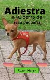 Adiestra a tu perro de raza pequeña (eBook, ePUB) Adiestra a tu perro de raza pequeña (eBook, ePUB)