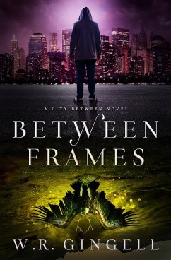Between Frames (The City Between, #4) (eBook, ePUB) - Gingell, W. R.