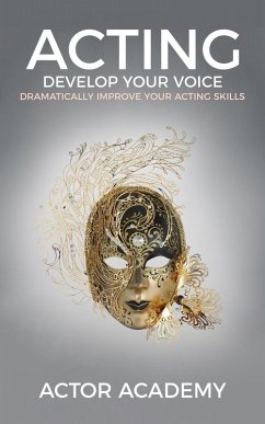 Acting: Develop Your Voice (eBook, ePUB) - Academy, Actor