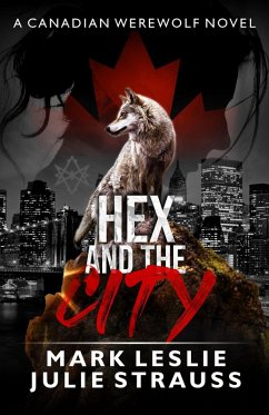 Hex and the City (Canadian Werewolf, #6) (eBook, ePUB) - Leslie, Mark; Strauss, Julie
