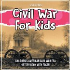 Civil War For Kids: Children's American Civil War Era History Book With Facts!
