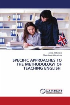 SPECIFIC APPROACHES TO THE METHODOLOGY OF TEACHING ENGLISH - Jabbarova, Anora;Akhmedova, Mashkhura