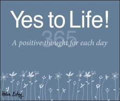 365 Yes to Life: A Positive Thought for Each Day - Exley, Helen