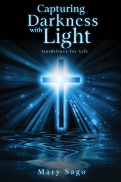 Capturing Darkness with Light: Guidelines for Life - Sago, Mary