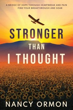 Stronger Than I Thought: A Bridge of Hope Through Heartbreak and Pain - Ormon, Nancy