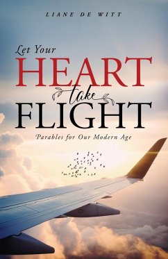 Let Your Heart Take Flight: Parables for Our Modern Age - De Witt, Liane