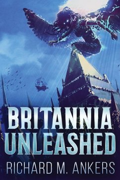 Britannia Unleashed - Ankers, Richard M.