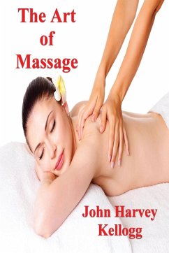 The Art of Massage - Harvey Kellogg M. D., John