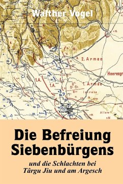 Cover Die Befreiung Siebenbürgens und die Schlachten bei Târgu Jiu und am Argesch