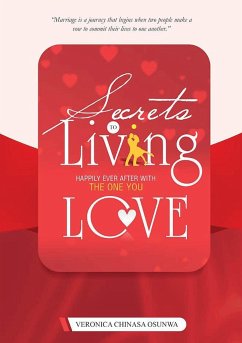 SECRETS TO LIVING HAPPILY EVER AFTER WITH THE ONE YOU LOVE - Osunwa, Veronica Chinasa