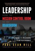 Leadership from the Mission Control Room to the Boardroom: A Guide to Unleashing Team Performance