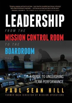 Leadership from the Mission Control Room to the Boardroom: A Guide to Unleashing Team Performance - Hill, Paul Sean