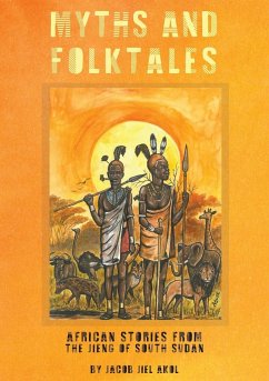 MYTHS and folktales African Stories from the Jieng South Sudan - Akol, Jacob J.