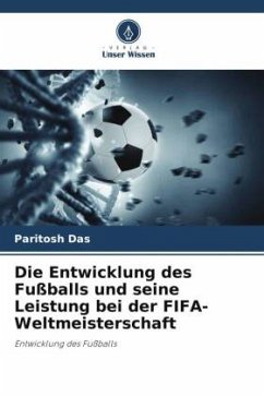 Die Entwicklung des Fußballs und seine Leistung bei der FIFA-Weltmeisterschaft - Das, Paritosh;Debnath, Prasenjit;Sinha, Ankan