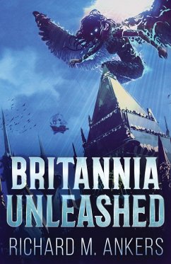 Britannia Unleashed - Ankers, Richard M.